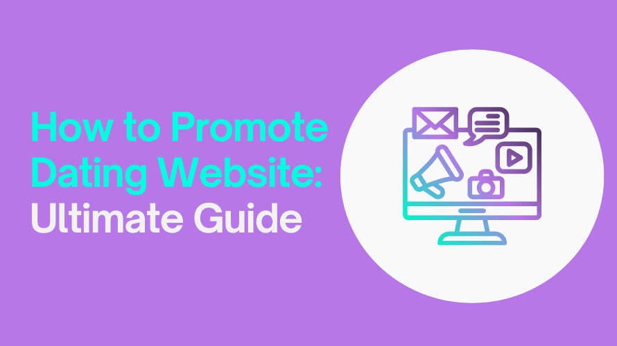 The ultimate marketing guide on how to promote your dating website